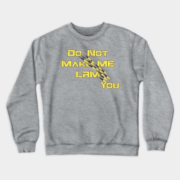 Do Not Make Me LRM You Crewneck Sweatshirt by AgelessGames
